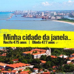 Recife e Olinda da janela da sua casa